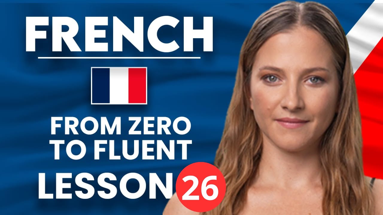 Learn French for Beginners - Essential Lesson for You to&nbsp;Become&nbsp;Fluent | Lesson 26