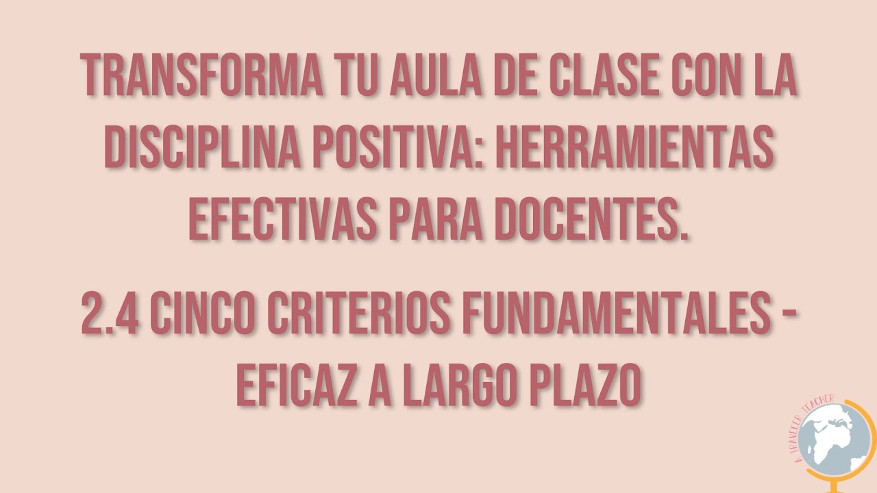Transforma tu clase con disciplina positiva 2.4 Cinco criterios fundamentales - Eficaz a largo plazo