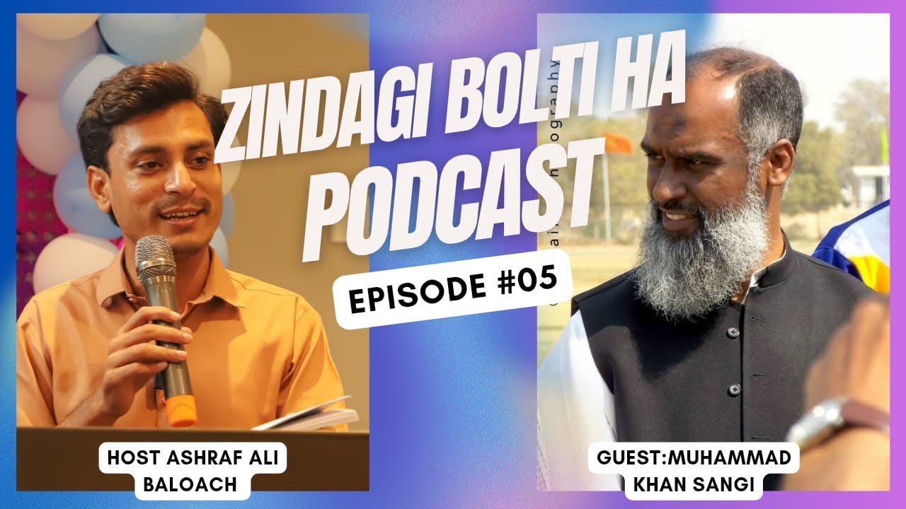 Muhammad Khan Sangi | Zindagi Bolti ha Podcast | Ashraf Ali Baloach