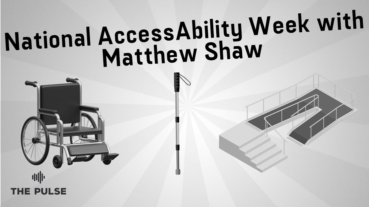 National AccessAbility Week with Matthew Shaw | The Pulse