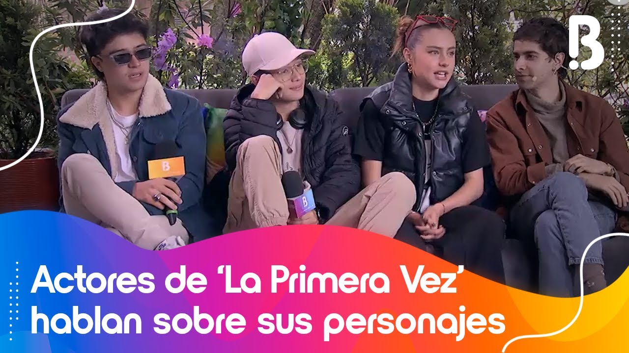 Elenco de 'La Primera Vez' habla sobre sus personajes en la gran serie | Bravíssimo