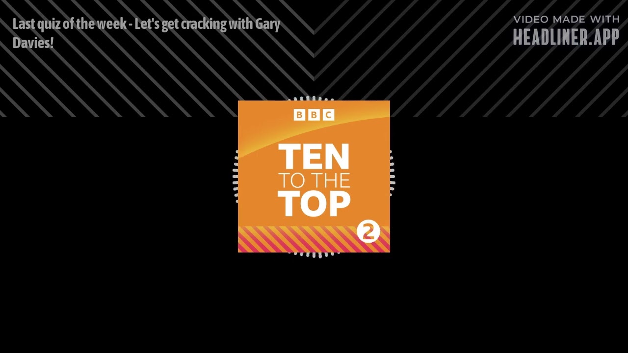 Last quiz of the week - Let's get cracking with Gary Davies! | Ten To The Top
