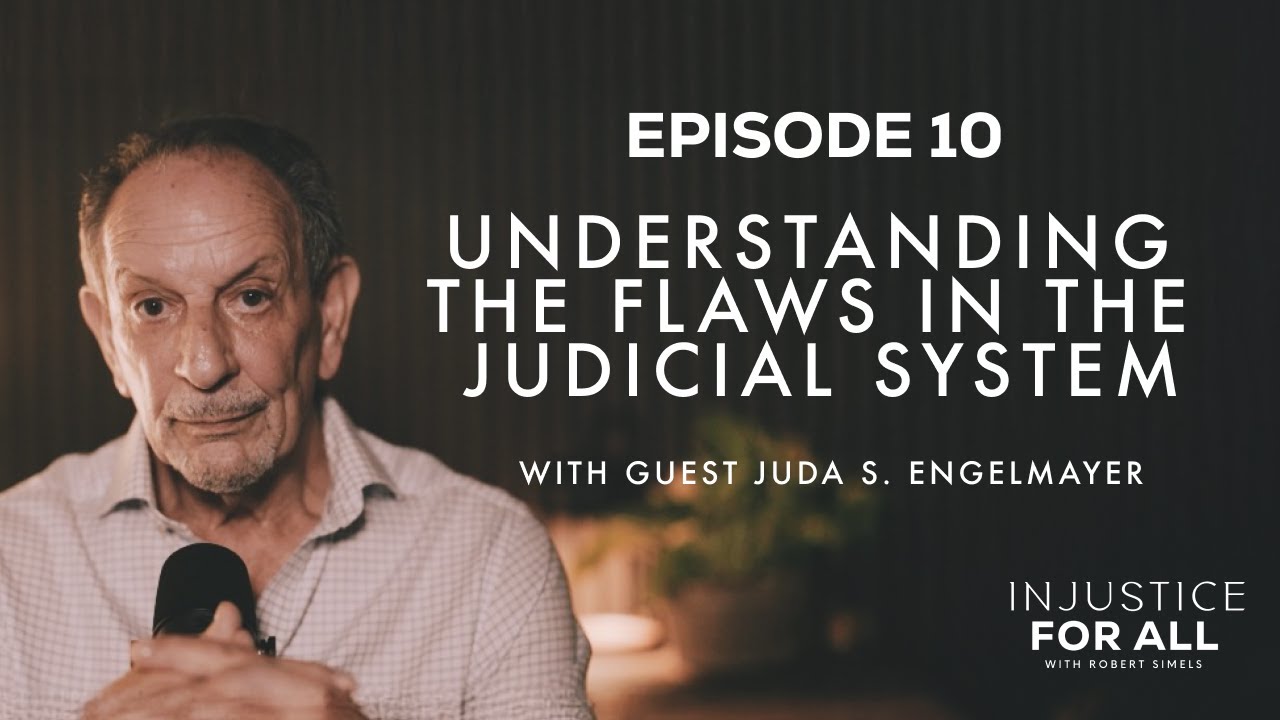 Understanding the Flaws in the Judicial System | Episode 10 with Juda S. Engelmayer
