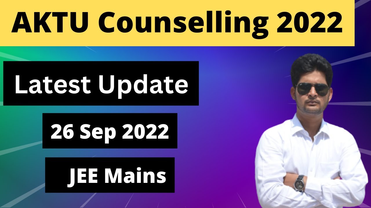 AKTU Counselling 2022 Latest Update || AKTU BTech Counselling 2022 | AKTU JEE Mains Counselling 2022