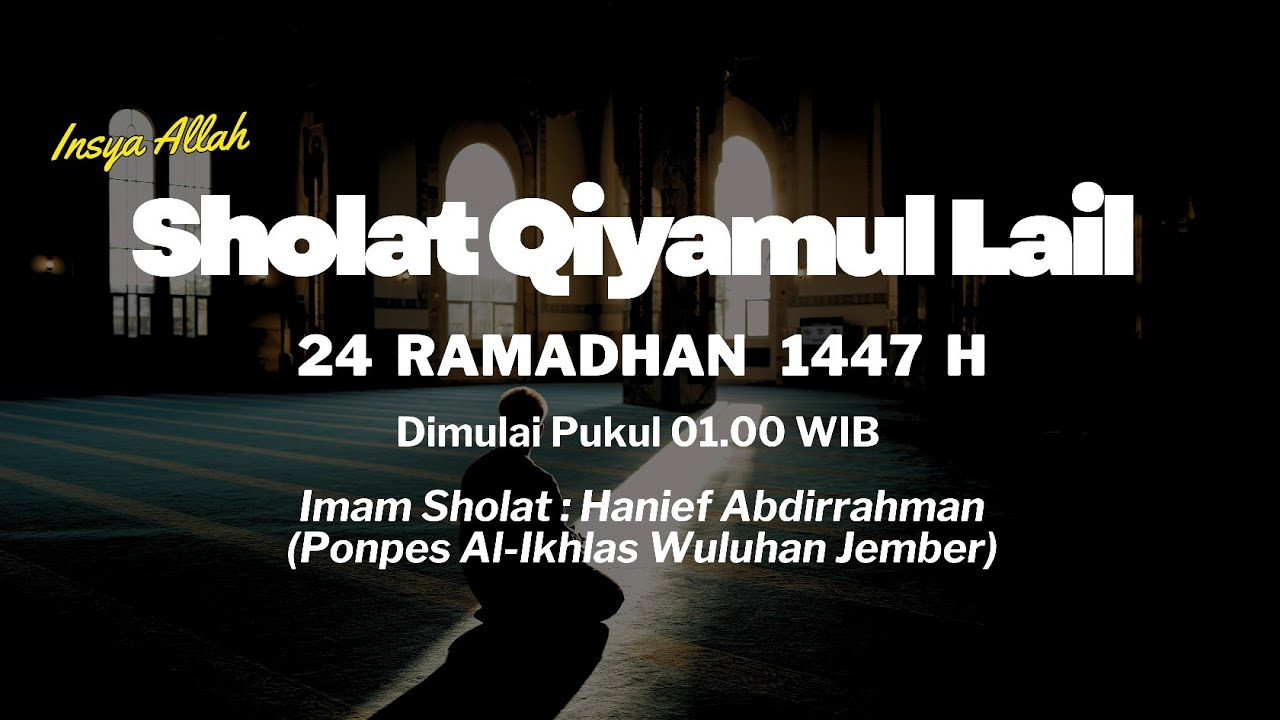 Sholat Qiyamul Lail - 24 Ramadhan 1447 H - Hanief Abdirrahman (Ponpes Al-Ikhlas Wuluhan Jember)