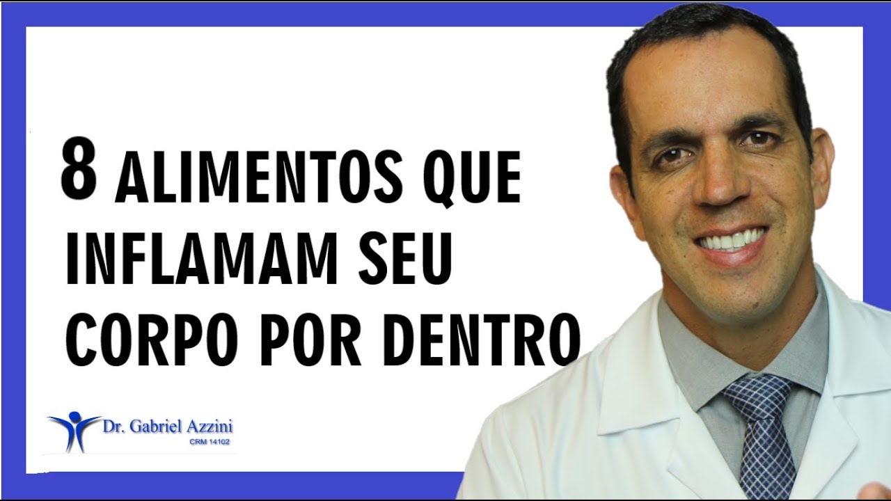 8 ALIMENTOS QUE INFLAMAM SEU CORPO POR DENTRO / Dr. Gabriel Azzini