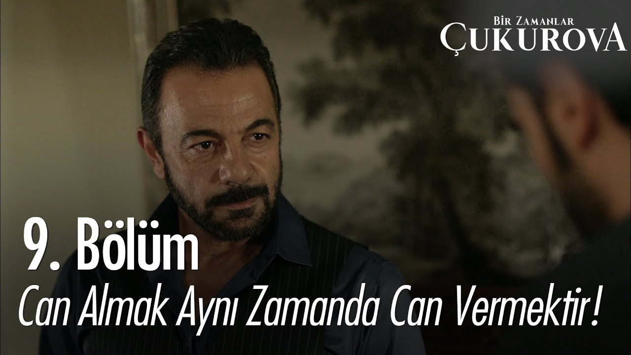 Can almak aynı zamanda can vermektir... - Bir Zamanlar Çukurova 9. Bölüm