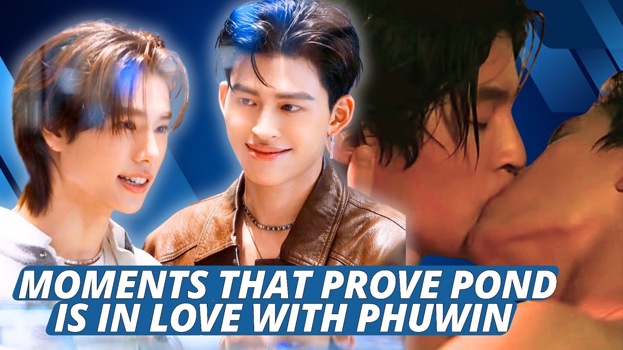 PondPhuwin | Moments That Prove Pond Is In Love With Phuwin 