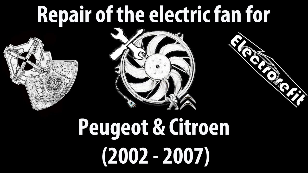 Repair of the electric fan for Peugeot & Citroen 2002 – 2007
