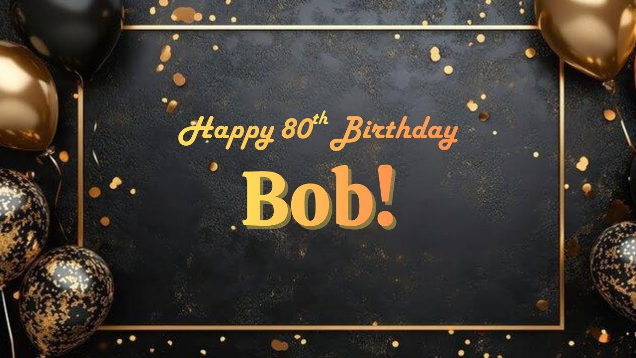Bob’s 80th birthday