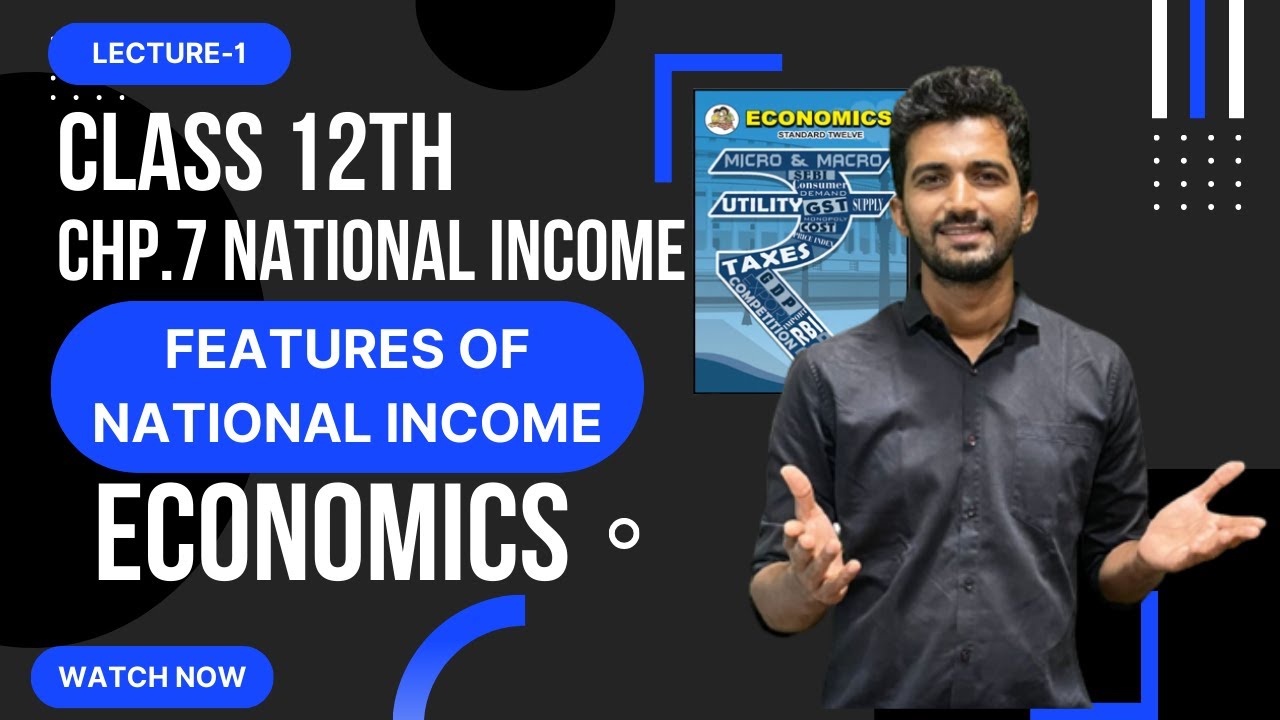 Economics || National Income || Chapter 7 | Introduction | Features of National Income | Class 12 |
