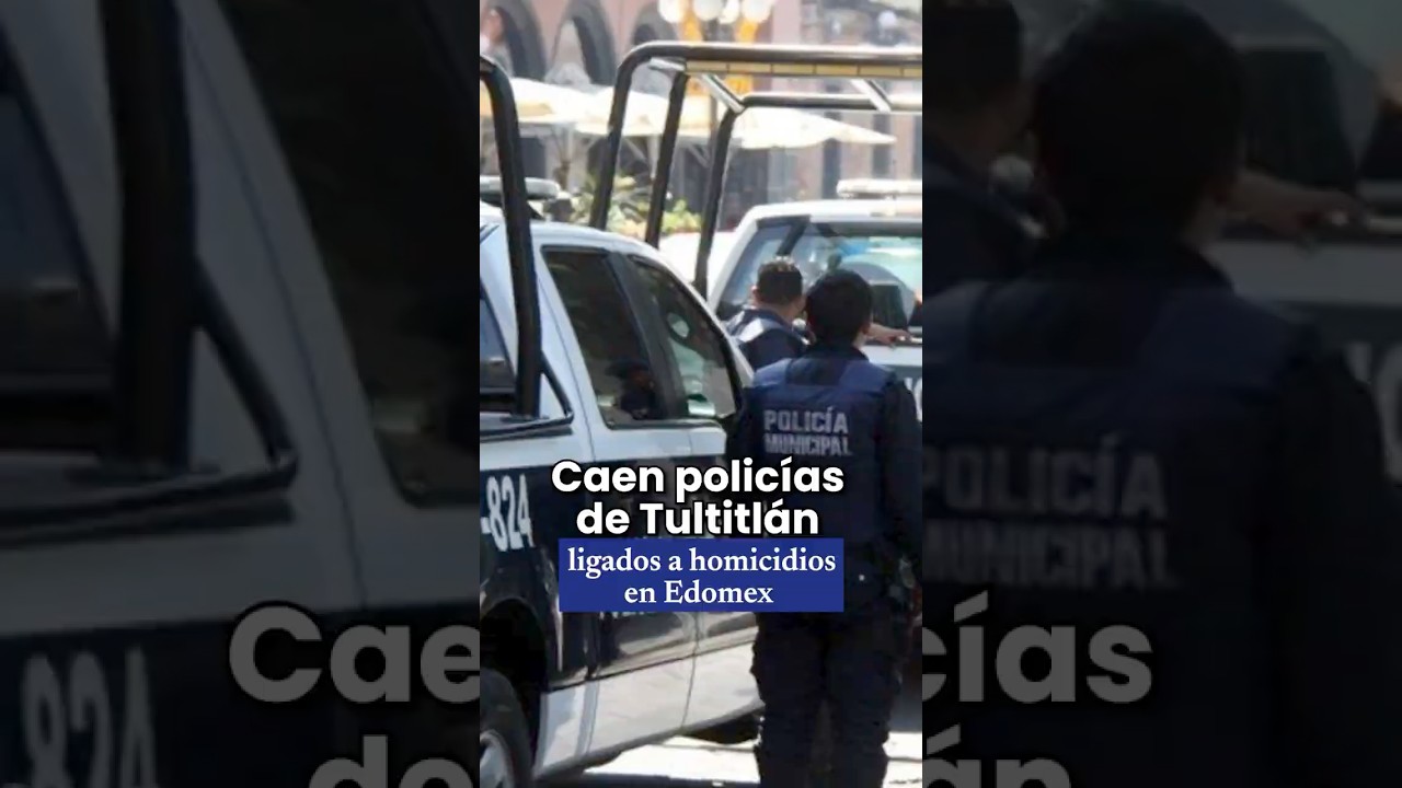 Caen polic&iacute;as de Tultitl&aacute;n vinculados a homicidio