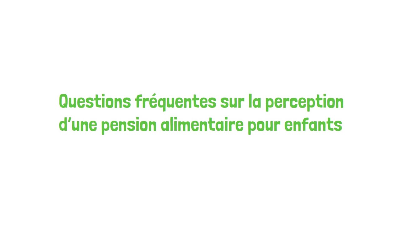 Questions fréquentes sur la perception d’une pension alimentaire pour enfants