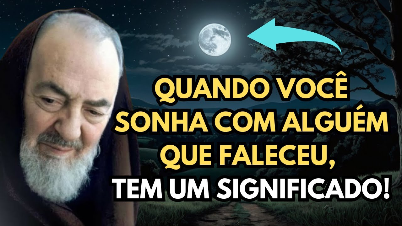 Padre Pio - Quando Voc&ecirc; SONHA com algu&eacute;m que FALECEU, isso significa que...Esses Sonhos &eacute;...