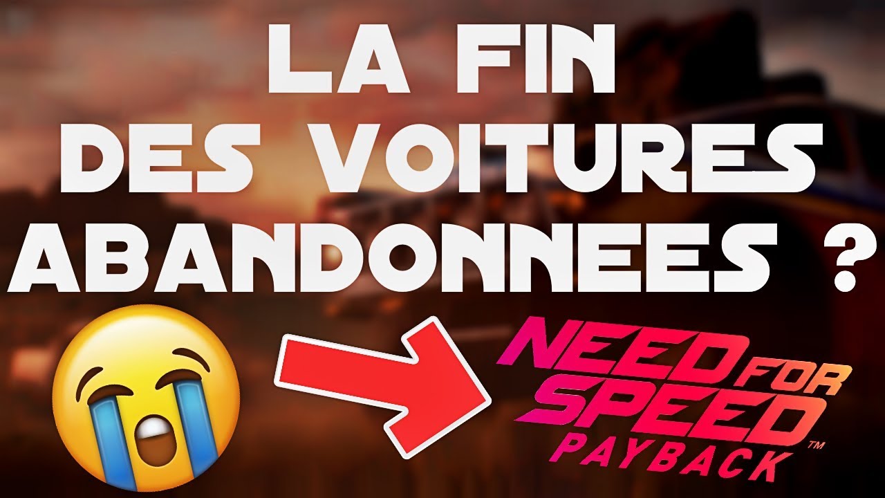 NEED FOR SPEED PAYBACK | LA FIN DES VOITURES ABANDONNÉES ?