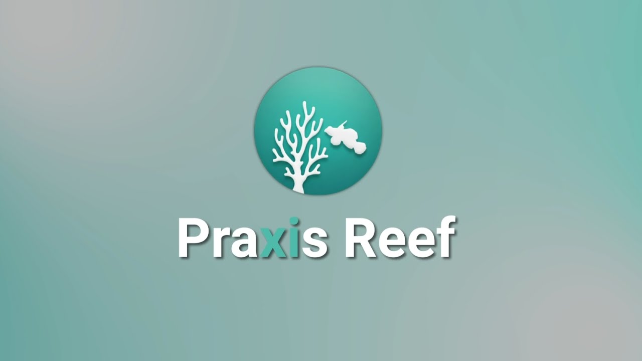 Praxis Reef | Your FREE, High-Tech Aquarium Assistant ! 