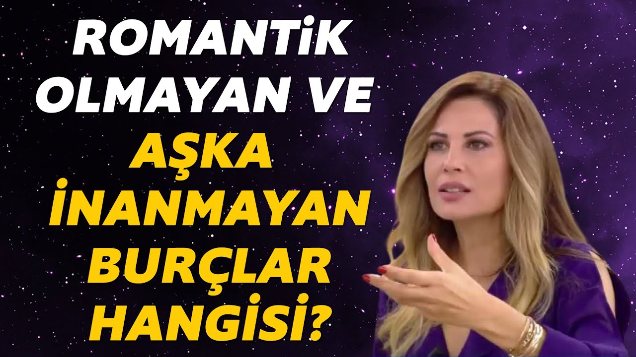 Aşka inanmayan ve romantik olmayan burçlar hangisi?