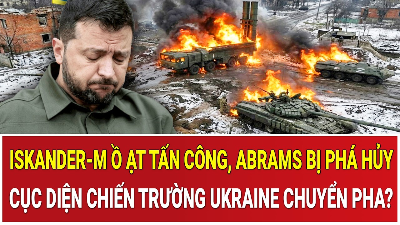 Iskander-M ồ ạt tấn công, Abrams bị phá hủy: Cục diện chiến trường Ukraine chuyển pha?
