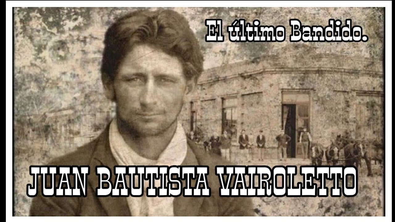 El &uacute;ltimo bandido rural , Juan Bautista Vairoletto.