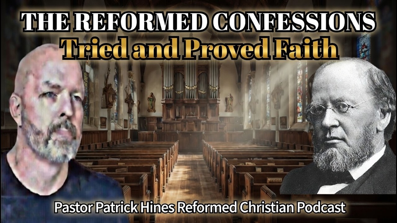 The Reformed Confessions / Tried and Proved Faith - Pastor Patrick Hines Reformed Christian Podcast