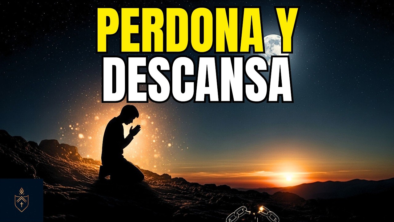 Perdona y descansa | Oración para sanar heridas y dejar atrás el pasado