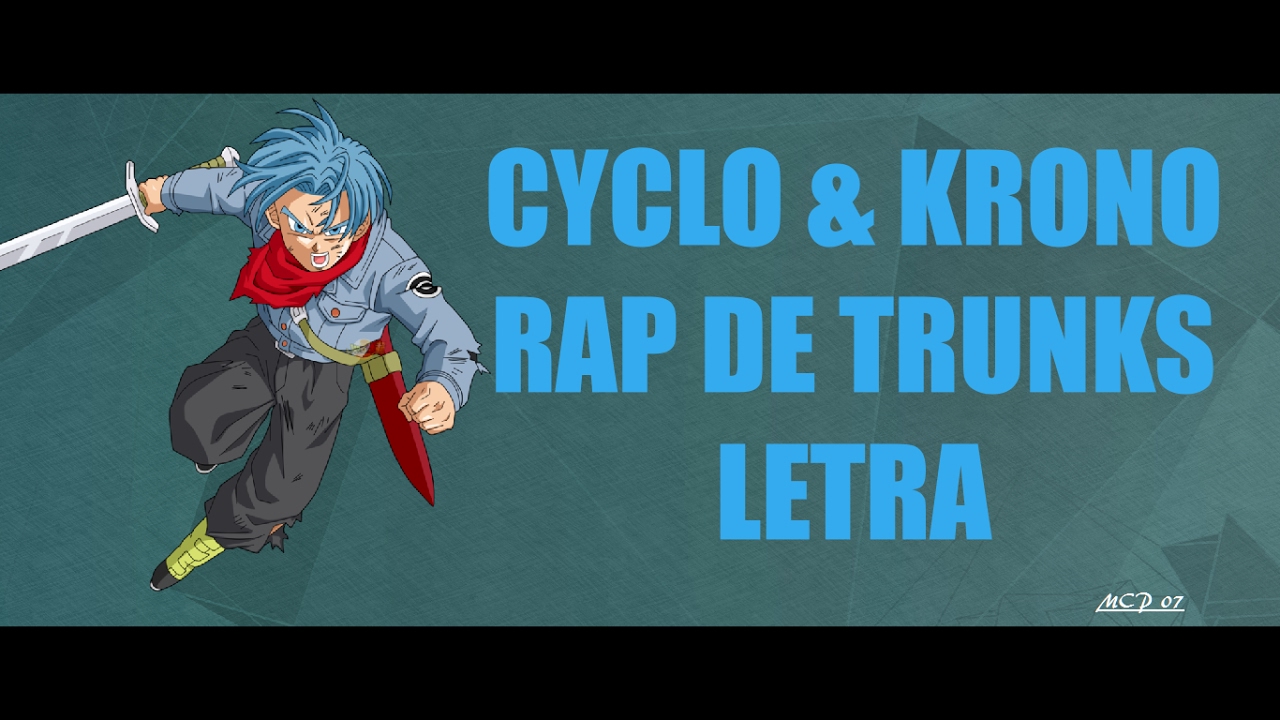 CYCLO & KRONO - Rap De Trunks - (LETRA) -