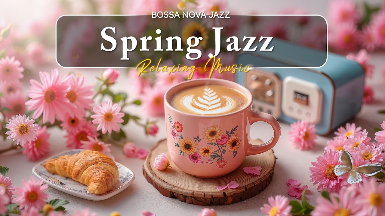 Sweet Spring Jazz ☕ Happy Morning Coffee Music with Positive Bossa Nova for Good Moods