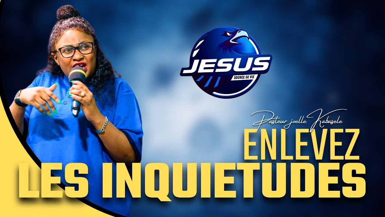 Pasteur joelle Kabasele : Enlevez les inqui&eacute;tudes