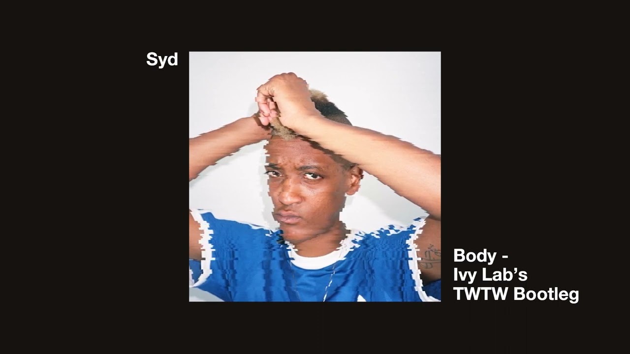 Syd - Body [Ivy Lab's TW/TW Bootleg]