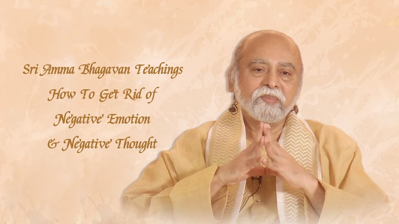 Sri Bhagavan - How To Get Rid of Negative Emotion & Negative Thought - Sri Amma Bhagavan - i05