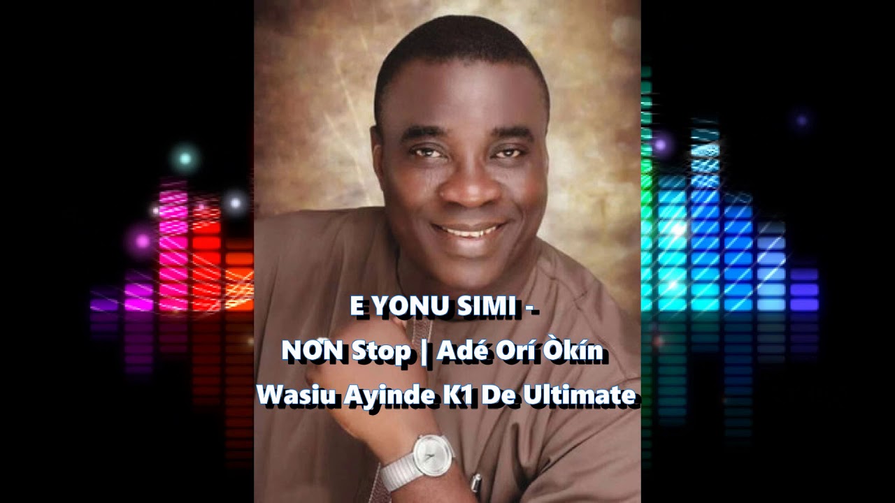 E YONU SIMI - DJ Non Stop   Adé Orí Òkín Wasiu Ayinde K1 De Ultimate  Kwam 1 Remix