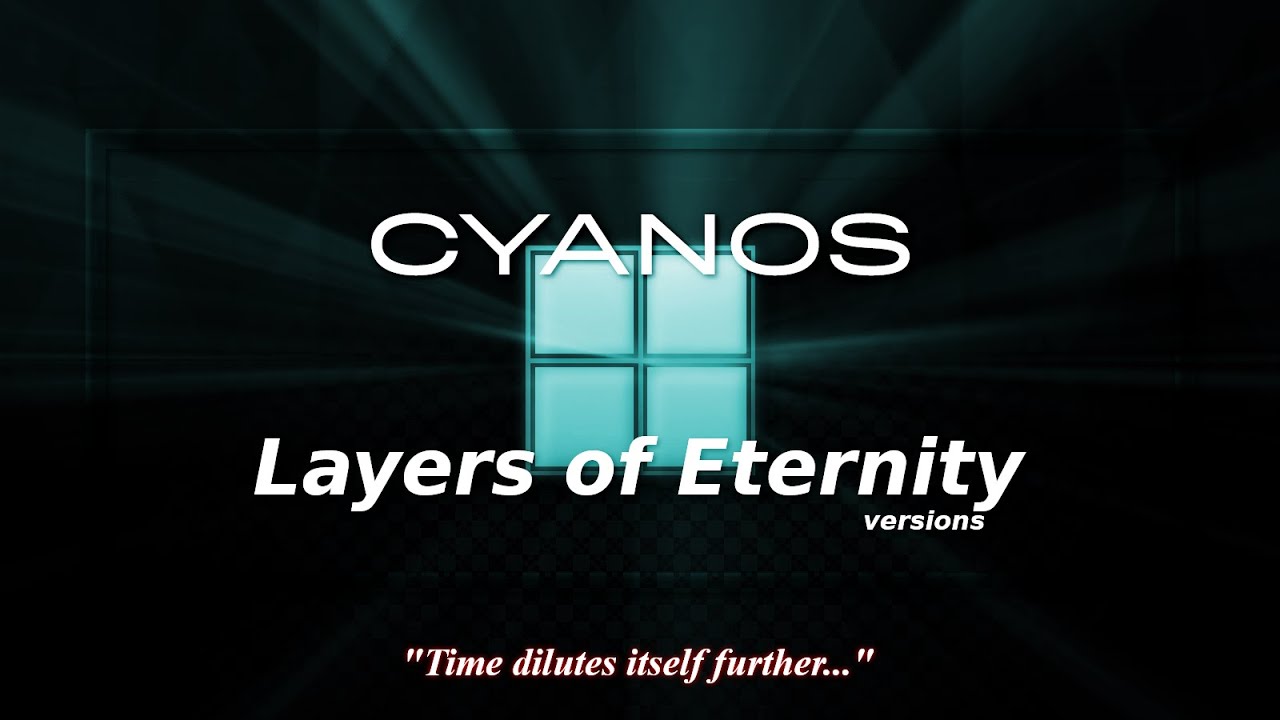 The Entire CyanOS History with Never Released Versions [PART 4] - Layers of Eternity (XLoE History)