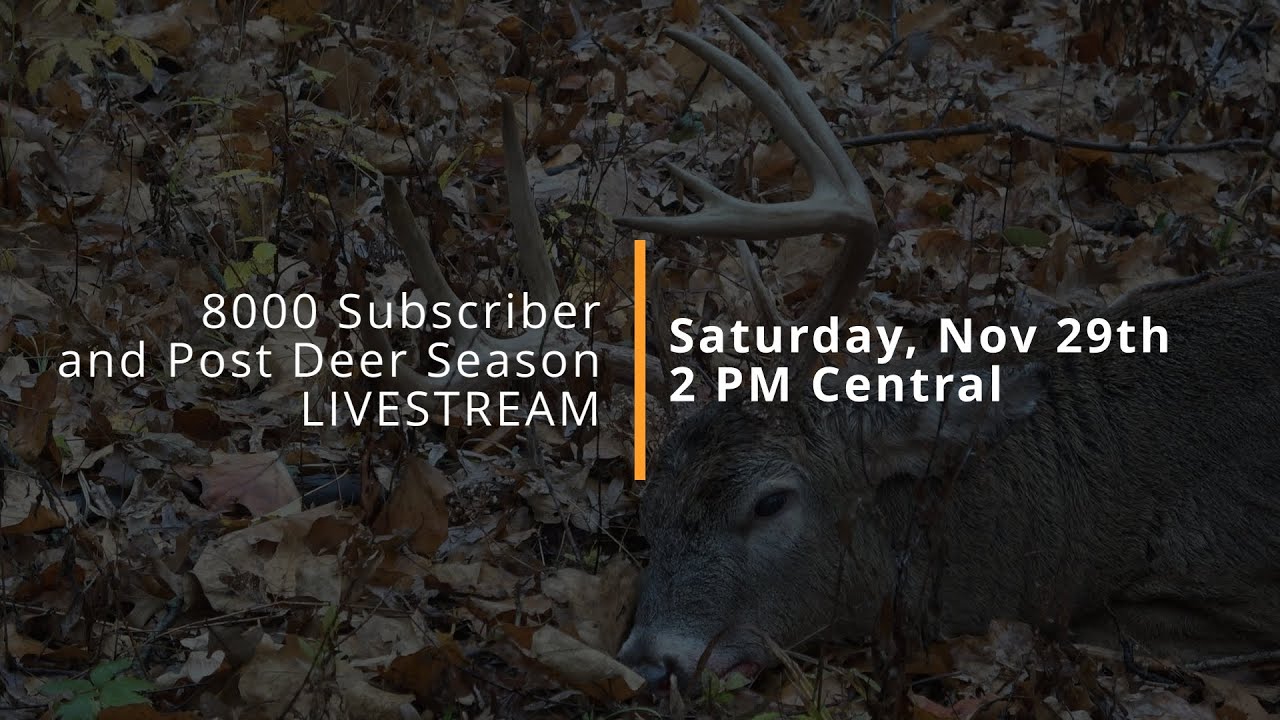Post Deer Season/8000 Subscriber Livestream