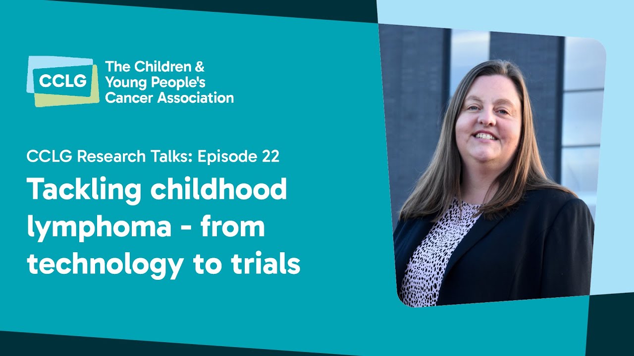 CCLG Research Talks - Episode 22: Tackling childhood lymphoma - from technology to trials