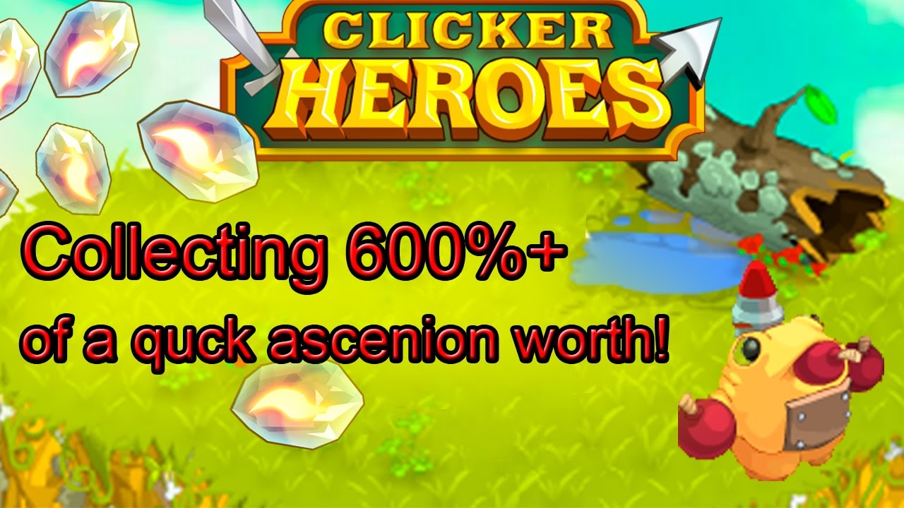 Clicker heroes - Collecting 600%+ of a quck ascenion worth! And a small tip!