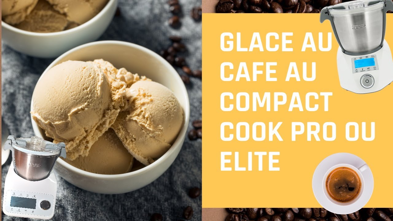 GLACE AU CAFÉ AU COMPACT COOK PRO OU ELITE