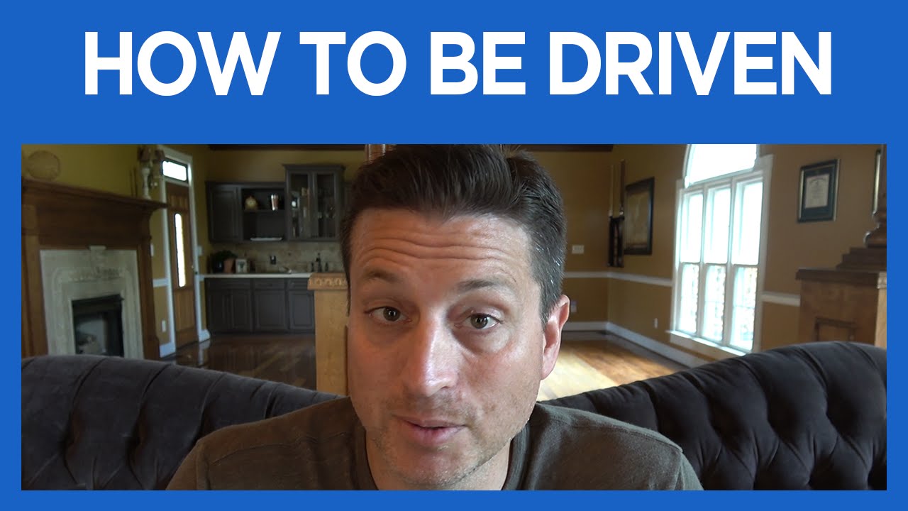 How to be Driven