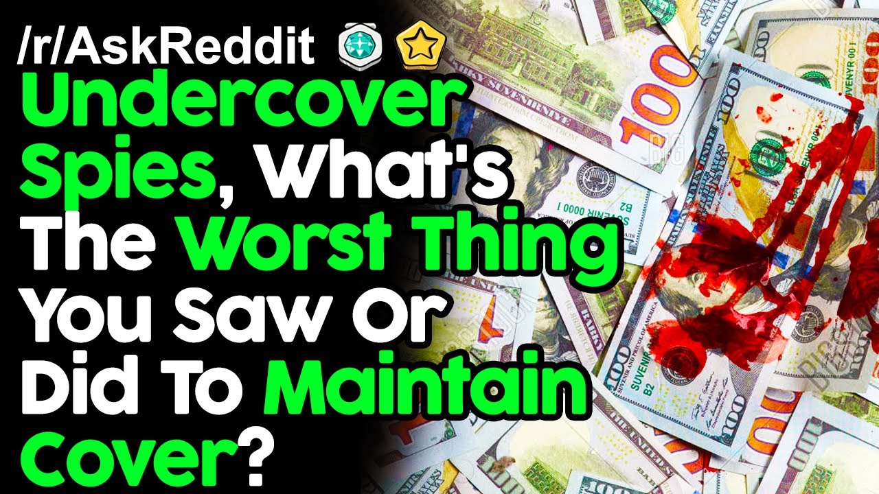 Undercover Spies, What's The Worst Thing You Saw / Did To Maintain Cover? r/AskReddit Reddit Stories