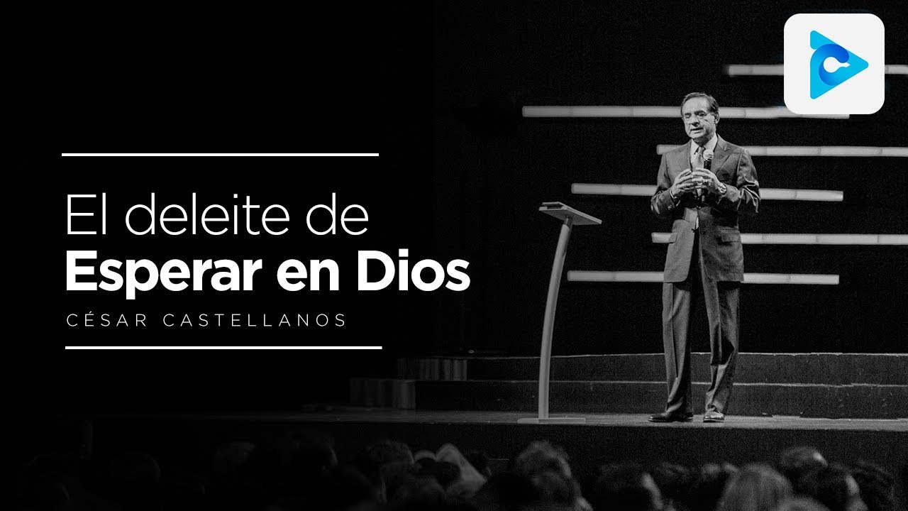 El deleite de esperar en Dios - César Castellanos