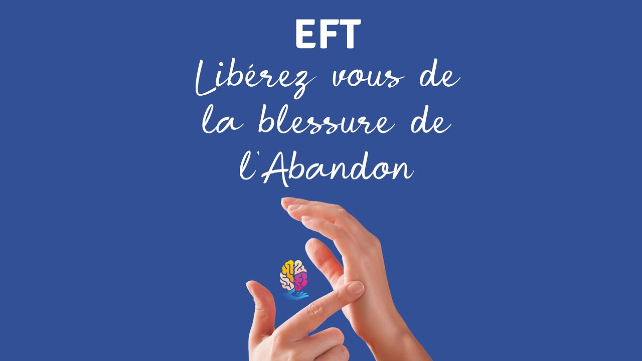 Séance EFT Libération psychocorporelle Blessure de L'ABANDON