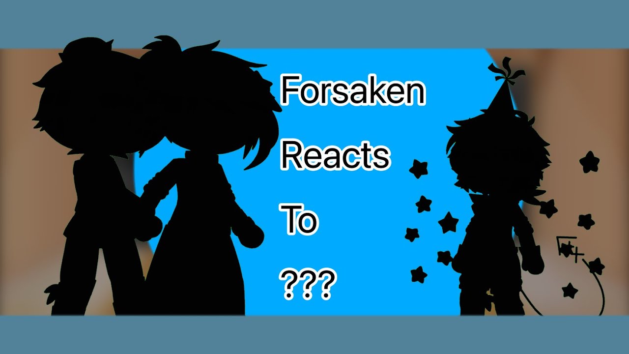 ~forsaken reacts to ???~ {1/???} [read desc]