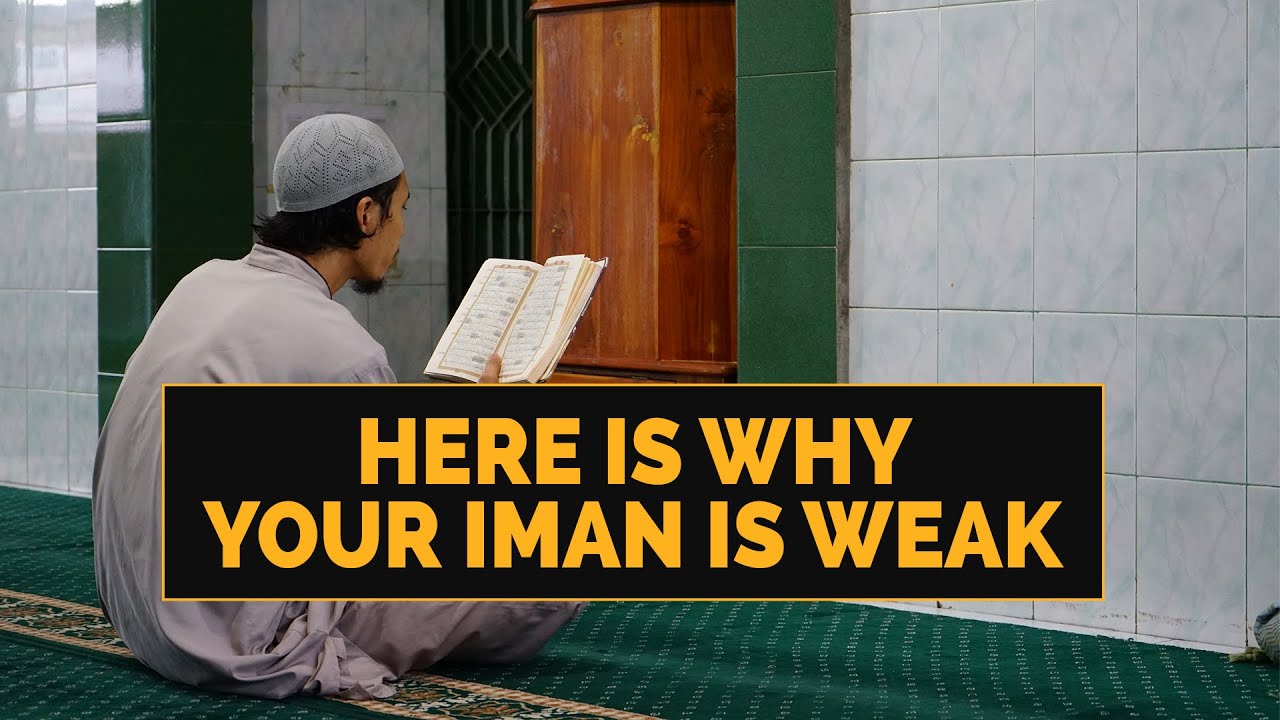 REASONS WHY YOUR IMAN IS WEAK!!