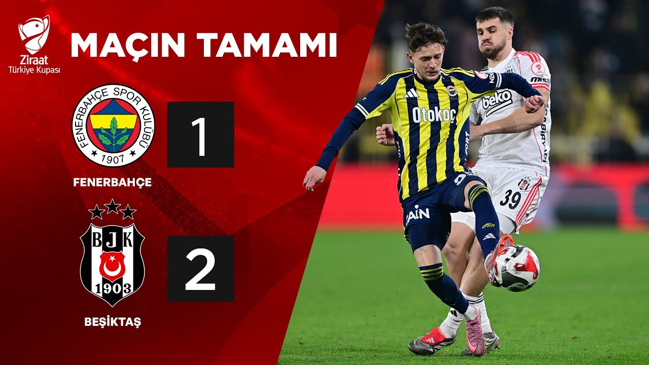 Fenerbahçe 1 - 2 Beşiktaş | MAÇIN TAMAMI | Ziraat Türkiye Kupası