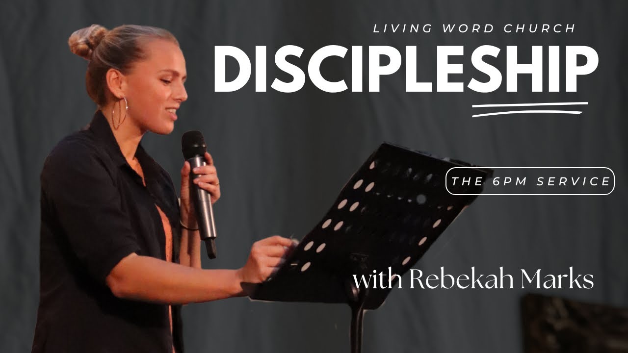 DISCIPLESHIP | REBEKAH MARKS | THE 6PM @ LWCN