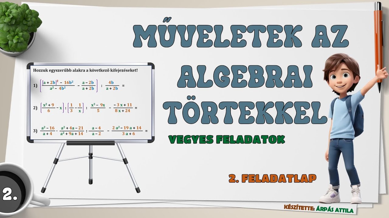 2) MŰVELETEK AZ ALGEBRAI TÖRTEKKEL (ÖSSZEADÁS, KIVONÁS, SZORZÁS, OSZTÁS) – 2. FELADATLAP