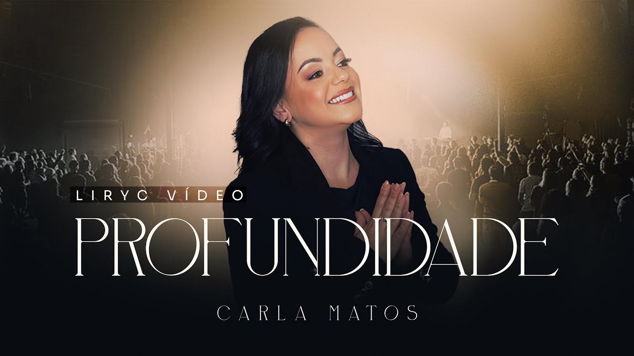 Profundidade | Carla Matos (Lyric V&iacute;deo)