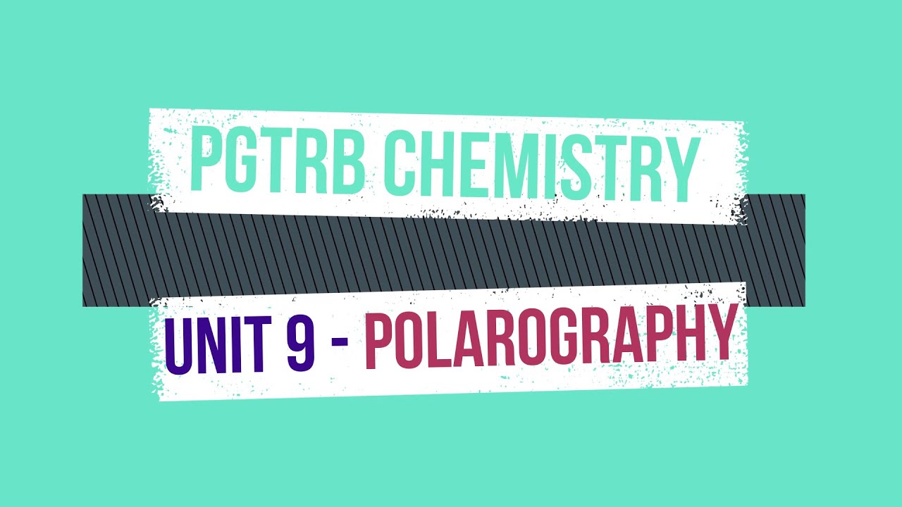 PGTRB CHEMISTRY - UNIT 9 - POLAROGRAPHY