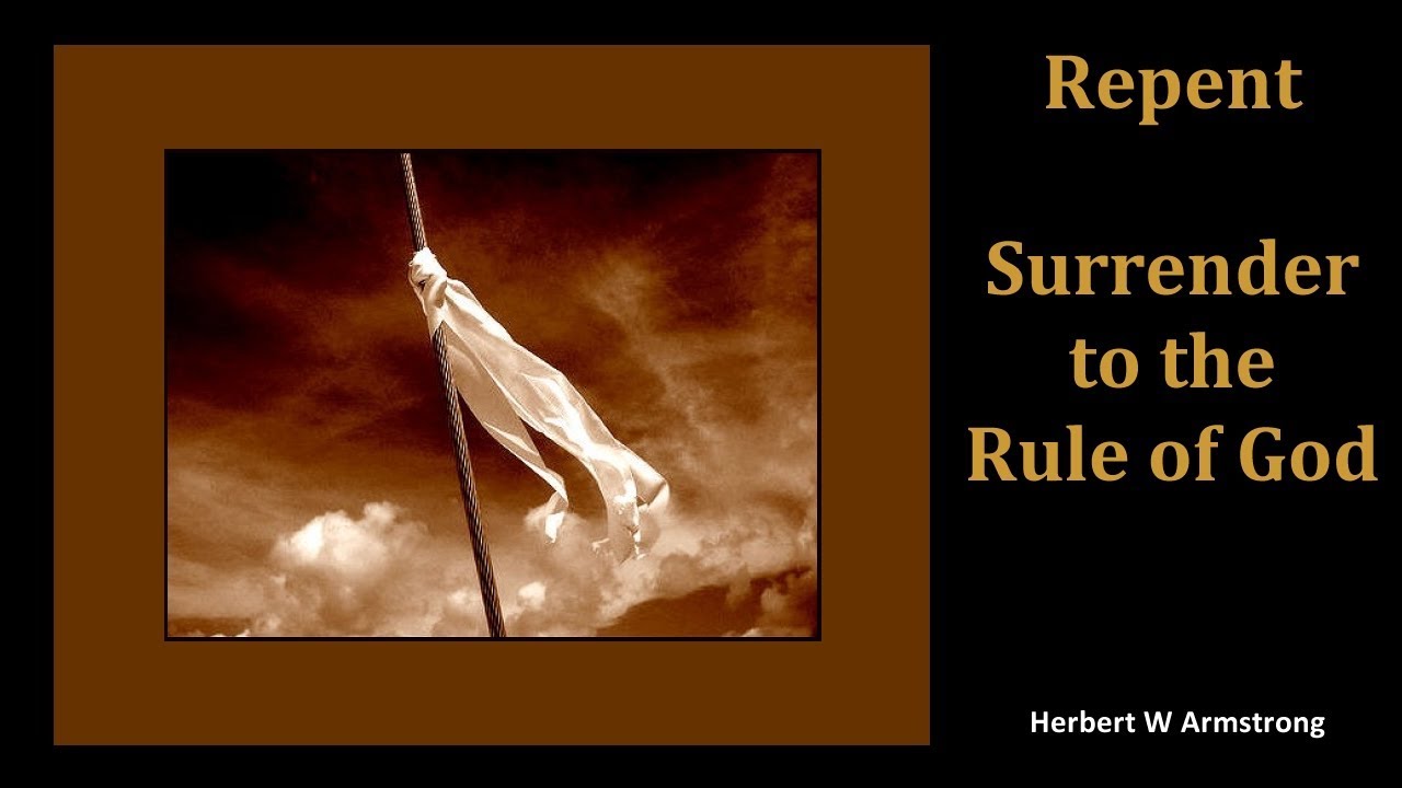 Repent - Surrender to the Rule of God by Herbert W Armstrong