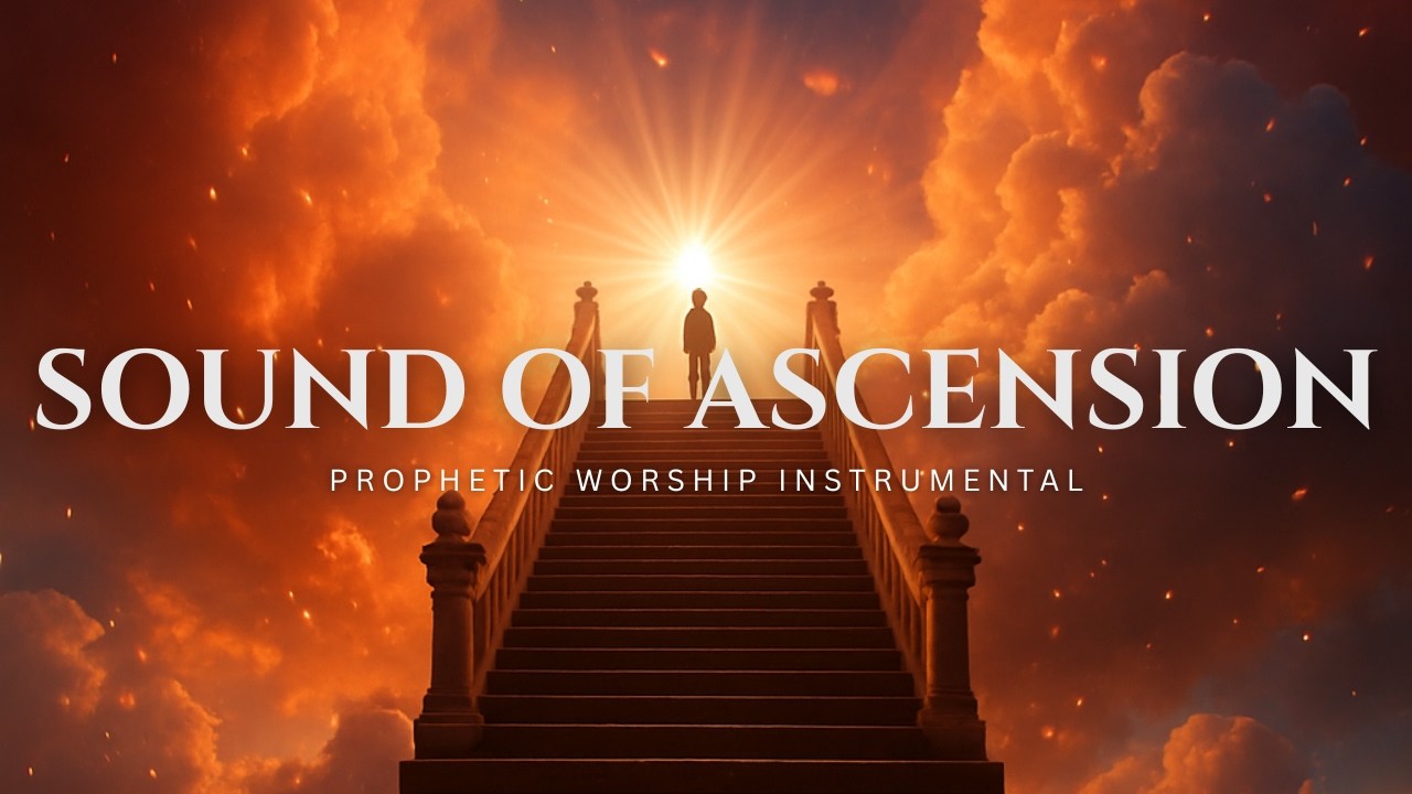 SOUND OF ASCENSION | The Most Powerful Prayer Instrumental | Worship Music Instrumental | Meditation