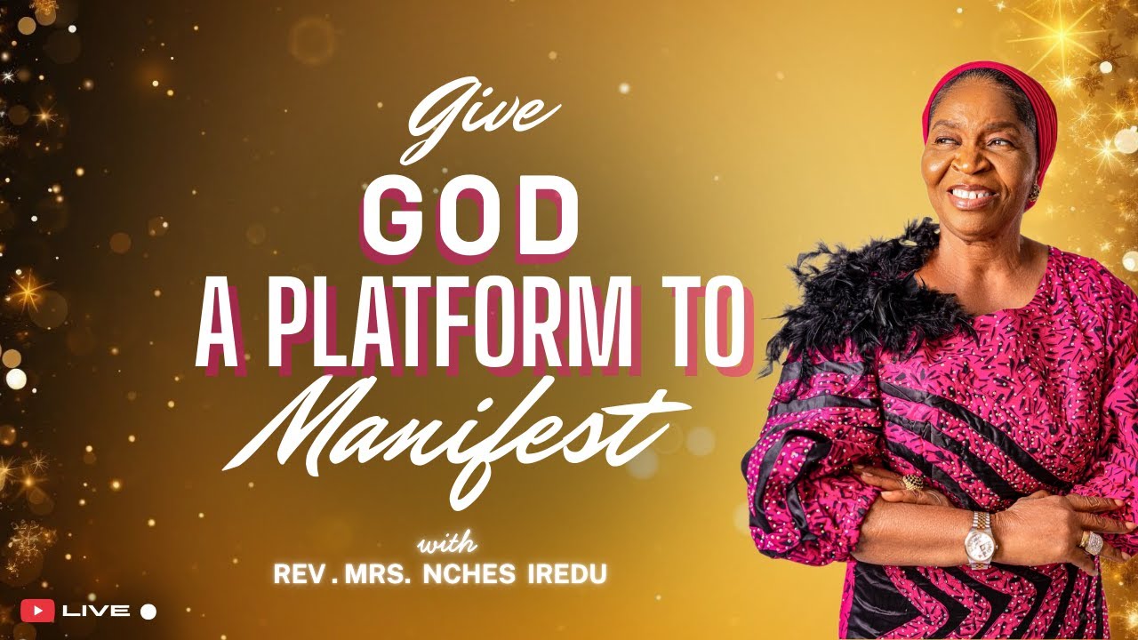 Give God a platform to Manifest | with Rev. Mrs. Nches Iredu